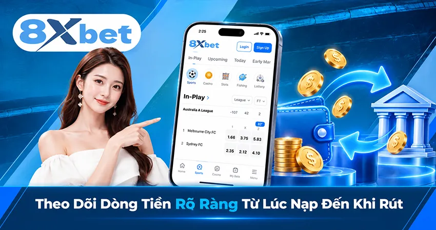 Theo Dõi Dòng Tiền Rõ Ràng Từ Lúc Nạp Đến Khi Rút