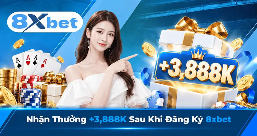 Nhận Thưởng +3,888K Sau Khi Đăng Ký 8xbet
